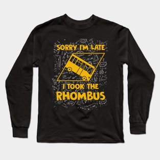 Sorry I'm Late I Took The Rhombus Funny Math Teacher Long Sleeve T-Shirt